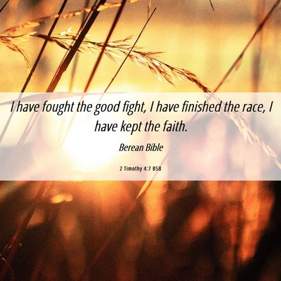 Picture 06 - 2 Timothy 4:7 BSB - I have fought the good fight, I have finished the - Bible Verse Picture