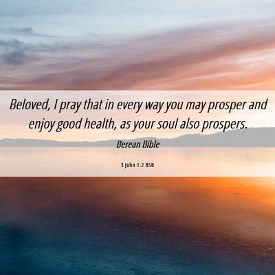 Picture 06 - 3 John 1:2 BSB - Beloved, I pray that in every way you may prosper - Bible Verse Picture