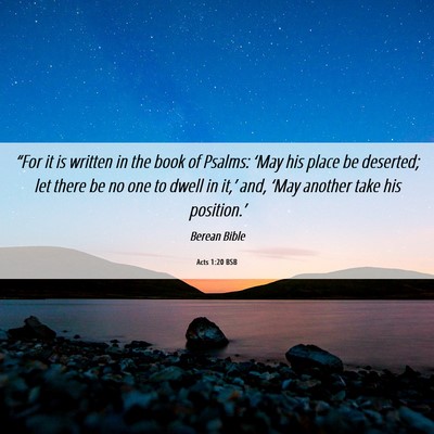 Picture 06 - Acts 1:20 BSB - “For it is written in the book of Psalms: - Bible Verse Picture