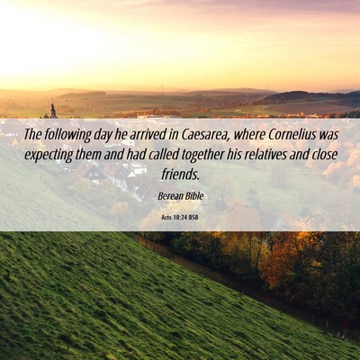 Picture 06 - Acts 10:24 BSB - The following day he arrived in Caesarea, where - Bible Verse Picture