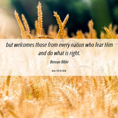 Picture 06 - Acts 10:35 BSB - but welcomes those from every nation who fear Him - Bible Verse Picture