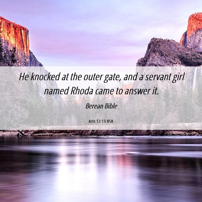 Picture 06 - Acts 12:13 BSB - He knocked at the outer gate, and a servant girl - Bible Verse Picture
