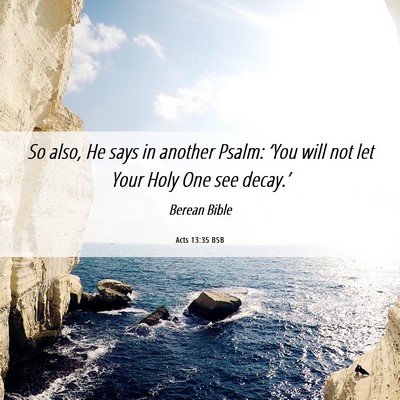 Picture 06 - Acts 13:35 BSB - So also, He says in another Psalm: ‘You will - Bible Verse Picture