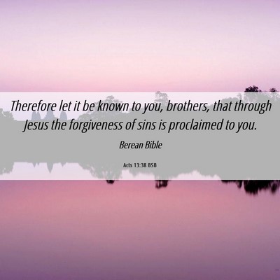 Picture 06 - Acts 13:38 BSB - Therefore let it be known to you, brothers, that - Bible Verse Picture