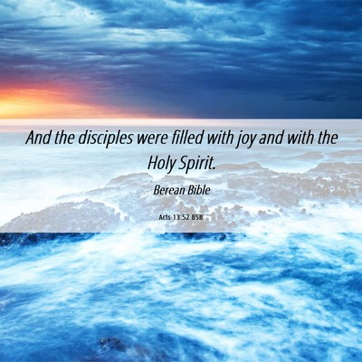 Picture 06 - Acts 13:52 BSB - And the disciples were filled with joy and with - Bible Verse Picture