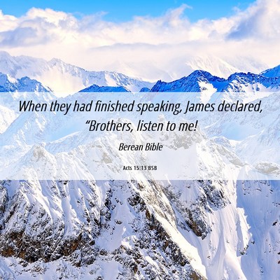 Picture 06 - Acts 15:13 BSB - When they had finished speaking, James declared, - Bible Verse Picture