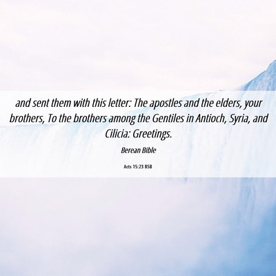 Picture 06 - Acts 15:23 BSB - and sent them with this letter: The apostles and - Bible Verse Picture