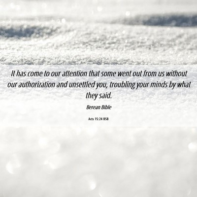 Picture 06 - Acts 15:24 BSB - It has come to our attention that some went out - Bible Verse Picture