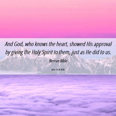 Picture 06 - Acts 15:8 BSB - And God, who knows the heart, showed His approval - Bible Verse Picture