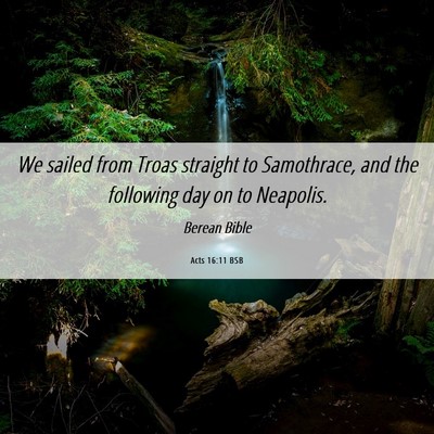Picture 06 - Acts 16:11 BSB - We sailed from Troas straight to Samothrace, and - Bible Verse Picture