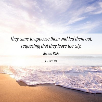 Picture 06 - Acts 16:39 BSB - They came to appease them and led them out, - Bible Verse Picture