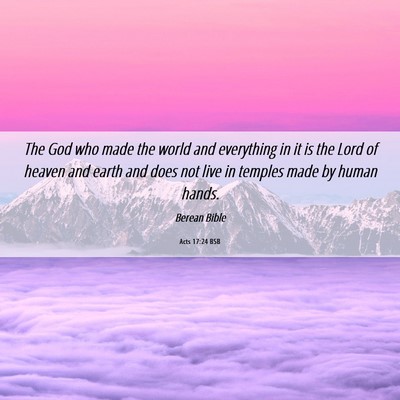 Picture 06 - Acts 17:24 BSB - The God who made the world and everything in it - Bible Verse Picture