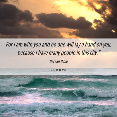 Picture 06 - Acts 18:10 BSB - For I am with you and no one will lay a hand on - Bible Verse Picture