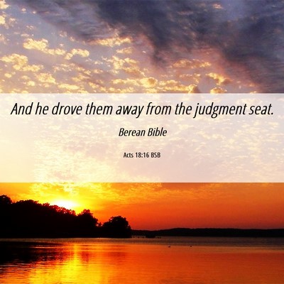 Picture 06 - Acts 18:16 BSB - And he drove them away from the judgment - Bible Verse Picture