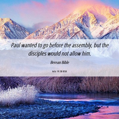 Picture 06 - Acts 19:30 BSB - Paul wanted to go before the assembly, but the - Bible Verse Picture