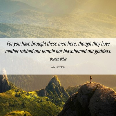 Picture 06 - Acts 19:37 BSB - For you have brought these men here, though they - Bible Verse Picture