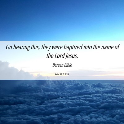 Picture 06 - Acts 19:5 BSB - On hearing this, they were baptized into the name - Bible Verse Picture