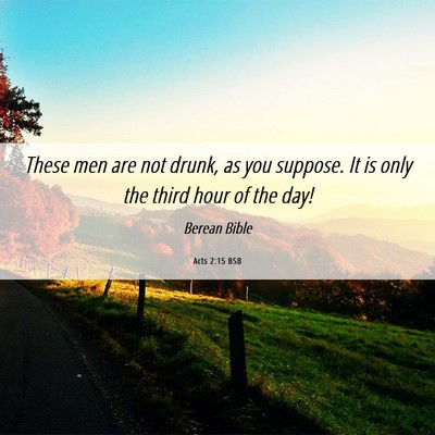 Picture 06 - Acts 2:15 BSB - These men are not drunk, as you suppose. It is - Bible Verse Picture