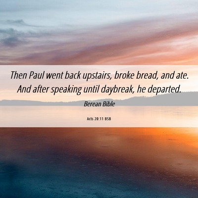 Picture 06 - Acts 20:11 BSB - Then Paul went back upstairs, broke bread, and - Bible Verse Picture