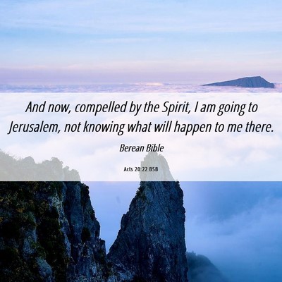 Picture 06 - Acts 20:22 BSB - And now, compelled by the Spirit, I am going to - Bible Verse Picture