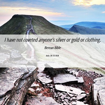 Picture 06 - Acts 20:33 BSB - I have not coveted anyone’s silver or gold or - Bible Verse Picture
