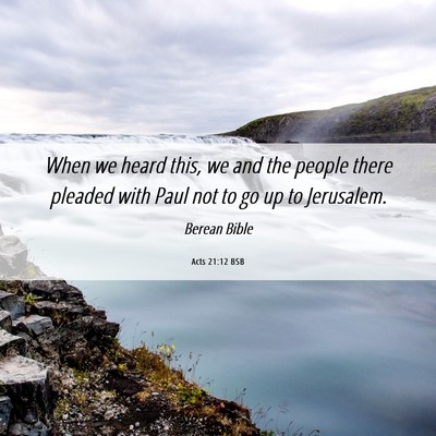 Picture 06 - Acts 21:12 BSB - When we heard this, we and the people there - Bible Verse Picture