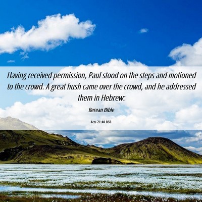 Picture 06 - Acts 21:40 BSB - Having received permission, Paul stood on the - Bible Verse Picture