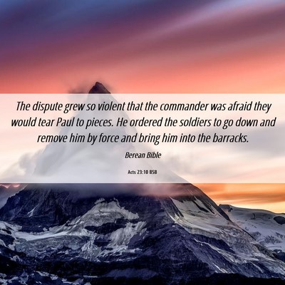 Picture 06 - Acts 23:10 BSB - The dispute grew so violent that the commander - Bible Verse Picture