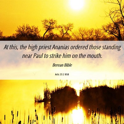 Picture 06 - Acts 23:2 BSB - At this, the high priest Ananias ordered those - Bible Verse Picture