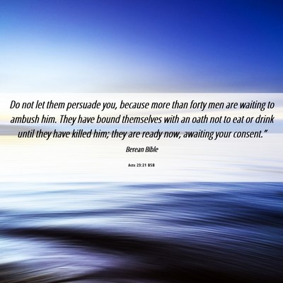 Picture 06 - Acts 23:21 BSB - Do not let them persuade you, because more than - Bible Verse Picture