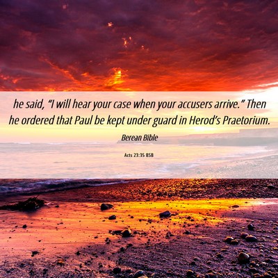 Picture 06 - Acts 23:35 BSB - he said, “I will hear your case when your - Bible Verse Picture