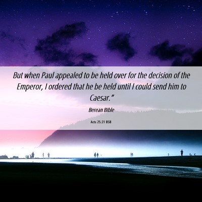 Picture 06 - Acts 25:21 BSB - But when Paul appealed to be held over for the - Bible Verse Picture