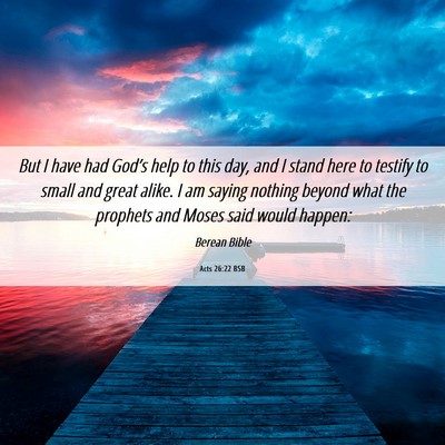 Picture 06 - Acts 26:22 BSB - But I have had God’s help to this day, and I - Bible Verse Picture