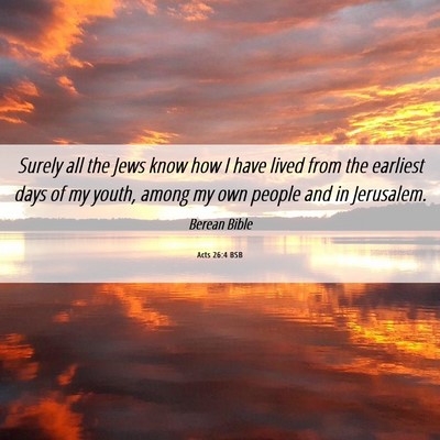 Picture 06 - Acts 26:4 BSB - Surely all the Jews know how I have lived from - Bible Verse Picture
