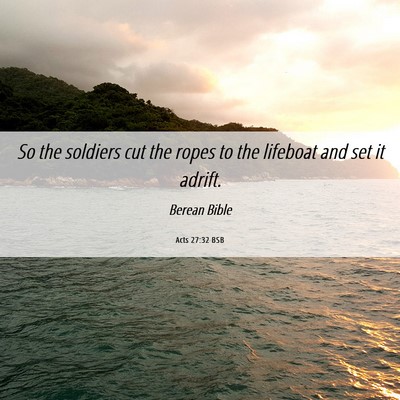 Picture 06 - Acts 27:32 BSB - So the soldiers cut the ropes to the lifeboat and - Bible Verse Picture