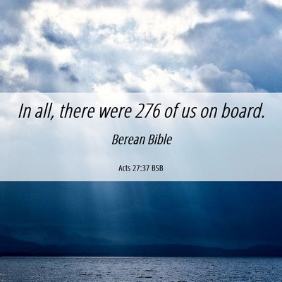 Picture 06 - Acts 27:37 BSB - In all, there were 276 of us on - Bible Verse Picture