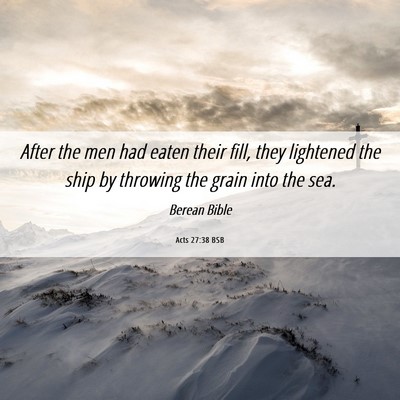 Picture 06 - Acts 27:38 BSB - After the men had eaten their fill, they - Bible Verse Picture