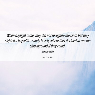 Picture 06 - Acts 27:39 BSB - When daylight came, they did not recognize the - Bible Verse Picture