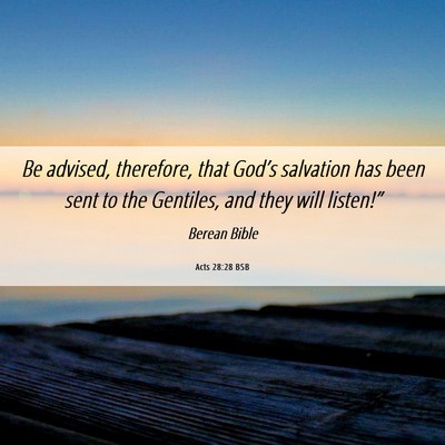 Picture 06 - Acts 28:28 BSB - Be advised, therefore, that God’s salvation has - Bible Verse Picture