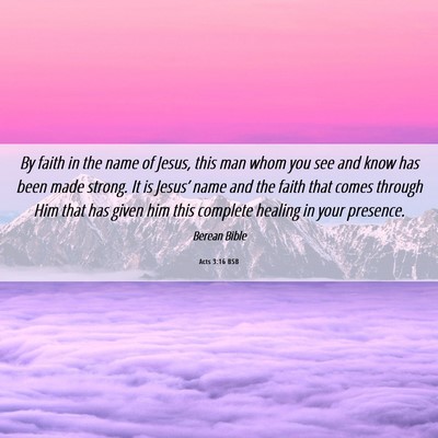 Picture 06 - Acts 3:16 BSB - By faith in the name of Jesus, this man whom you - Bible Verse Picture