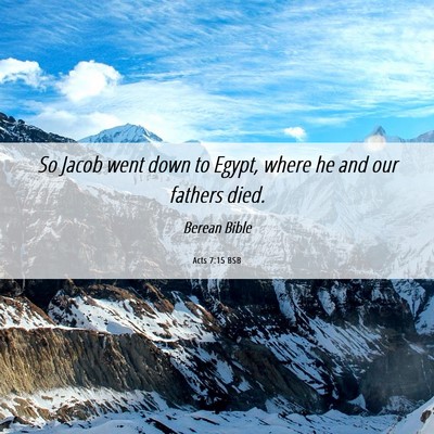 Picture 06 - Acts 7:15 BSB - So Jacob went down to Egypt, where he and our - Bible Verse Picture