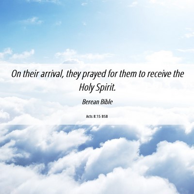 Picture 06 - Acts 8:15 BSB - On their arrival, they prayed for them to receive - Bible Verse Picture
