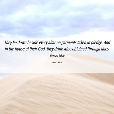 Picture 06 - Amos 2:8 BSB - They lie down beside every altar on garments - Bible Verse Picture