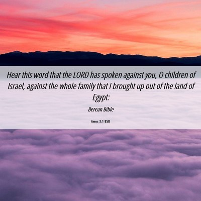 Picture 06 - Amos 3:1 BSB - Hear this word that the LORD has spoken against - Bible Verse Picture