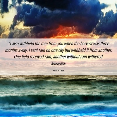 Picture 06 - Amos 4:7 BSB - “I also withheld the rain from you when the - Bible Verse Picture