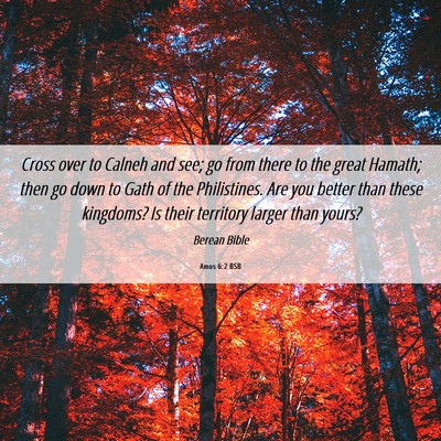 Picture 06 - Amos 6:2 BSB - Cross over to Calneh and see; go from there to - Bible Verse Picture