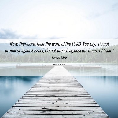 Picture 06 - Amos 7:16 BSB - Now, therefore, hear the word of the LORD. You - Bible Verse Picture