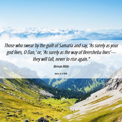 Picture 06 - Amos 8:14 BSB - Those who swear by the guilt of Samaria and say, - Bible Verse Picture