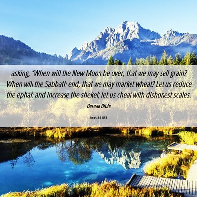 Picture 06 - Amos 8:5 BSB - asking, “When will the New Moon be over, that - Bible Verse Picture