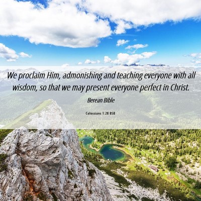 Picture 06 - Colossians 1:28 BSB - We proclaim Him, admonishing and teaching - Bible Verse Picture